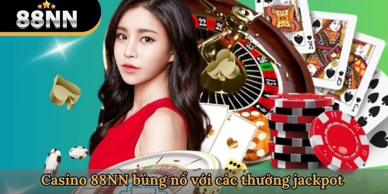 Casino 88NN bùng nổ với các thưởng jackpot 